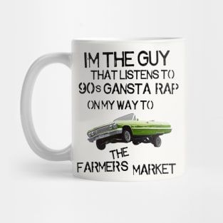 I'm the Guy That Listens to 90s Gangsta Rap on My Way to the Farmer's Market Mug